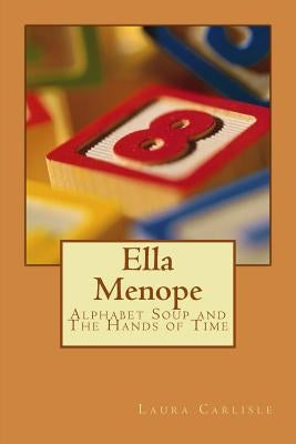Ella Menope: Alphabet Soup and The Hands of Time by Carlisle, Cheryl