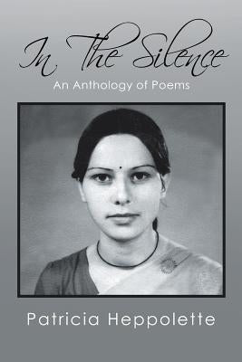 In the Silence: An Anthology of Poems by Heppolette, Patricia