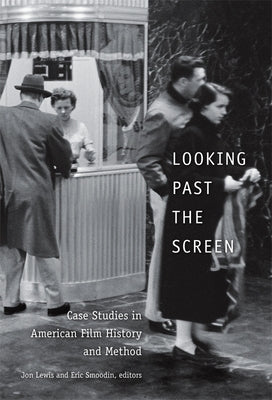 Looking Past the Screen: Case Studies in American Film History and Method by Lewis, Jon