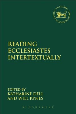 Reading Ecclesiastes Intertextually by Dell, Katharine J.