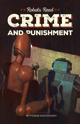 CRIME AND PUNISHMENT read and understood by robots: World Classics translated and brought to you by machines by Glukhovsky, Dmitry