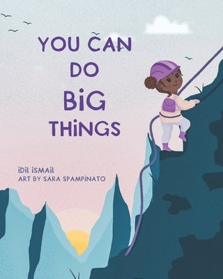 You Can Do Big Things by Spampinato, Sara