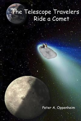 The Telescope Travelers Ride a Comet by Oppenheim, Peter A.