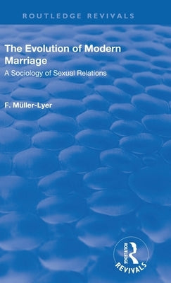 Revival: The Evolution of Modern Marriage (1930): A Sociology of Sexual Relations by Muller-Lyer, Franz Carl