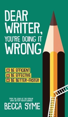 Dear Writer, You're Doing It Wrong by Syme, Becca