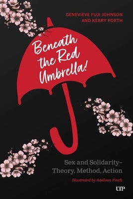 Beneath the Red Umbrella: Sex and Solidarity - Theory, Method, Action by Fuji Johnson, Genevieve