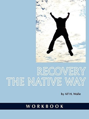 Recovery the Native Way: Workbook (PB) by Walle, Alf H.