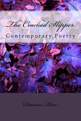 The Cracked Slipper.: Contemporary Poetry by Pierce, Candice