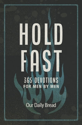 Hold Fast: 365 Devotions for Men by Men by Our Daily Bread