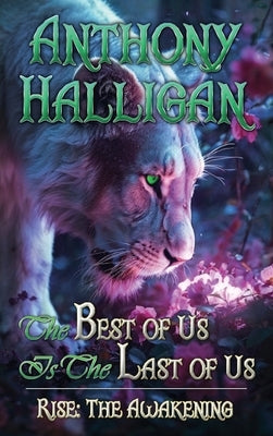 The Best of Us Is the Last of Us: Rise: The Awakening - Book I by Halligan, Anthony