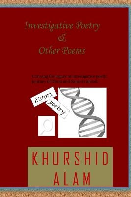 Investigative Poetry & Other Poems: An Investigative Poetic Journey after Olson and Sanders by Alam, Khurshid