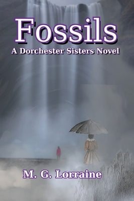 Fossils: A Dorchester Sisters Novel by Lorraine, M. G.