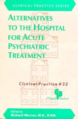 Alternatives to the Hospital for Acute Psychiatric Treatment by Warner, Richard