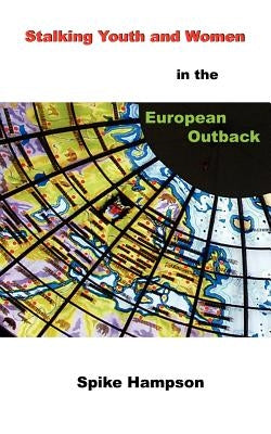 Stalking Youth and Women in the European Outback by Hampson, Spike