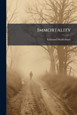 Immortality by Shaftesbury, Edmund 1852-1926