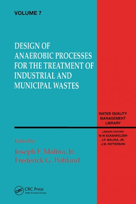 Design of Anaerobic Processes for Treatment of Industrial and Muncipal Waste, Volume VII by Malina, Joseph