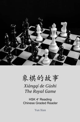 象棋的故事 Xiàngqí de Gùshi The Royal Game: HSK4+Reading by Xian, Yun