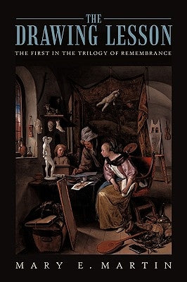 The Drawing Lesson: The First in the Trilogy of Remembrance by Martin, Mary E.