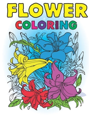 Flower Coloring: An Adult Coloring Book with Beautiful Spring Flowers, Fun Flower Designs, and Easy Floral Patterns coloring pages for by Sarman