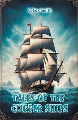 Tales of the clipper ships by Smith, C. Fox