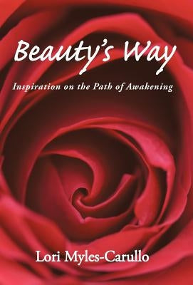 Beauty's Way: Inspiration on the Path of Awakening by Myles-Carullo, Lori