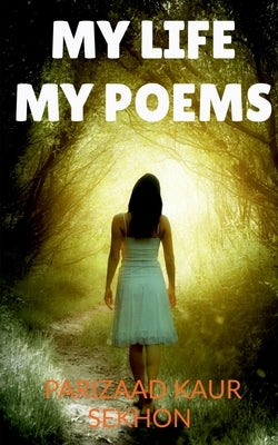 My Life My Poems by Sekhon, Parizaad Kaur