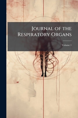 Journal of the Respiratory Organs; Volume 1 by Anonymous