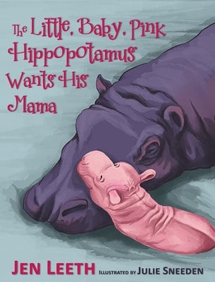 The Little, Baby, Pink Hippopotamus by Leeth, Jen
