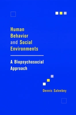 Human Behavior and Social Environments: A Biopsychosocial Approach by Saleebey, Dennis