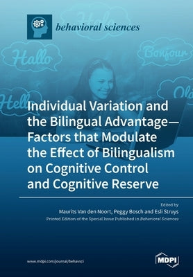 Individual Variation and the Bilingual Advantage - Factors that Modulate the Effect of Bilingualism on Cognitive Control and Cognitive Reserve by Van Den Noort, Maurits