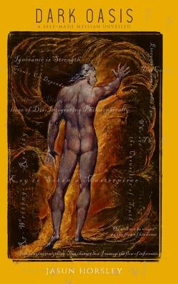 Dark Oasis: A Self-Made Messiah Unveiled by Horsley, Jasun