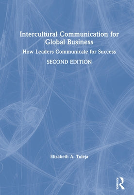 Intercultural Communication for Global Business: How Leaders Communicate for Success by Tuleja, Elizabeth A.