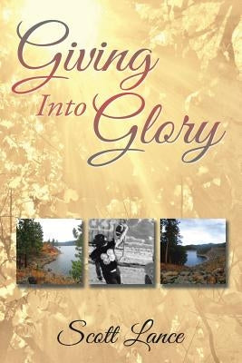 Giving into Glory by Lance, Scott