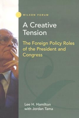 A Creative Tension: The Foreign Policy Roles of the President and Congress by Hamilton, Lee H.