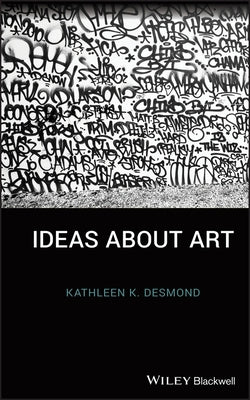 Ideas About Art by Desmond, Kathleen K.