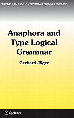 Anaphora and Type Logical Grammar by Jäger, Gerhard