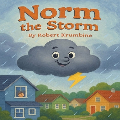 Norm the Storm: A Children's Story about a Friendly Cloud Who Turns Thunder into Wonder by Krumbine Csep, Robert