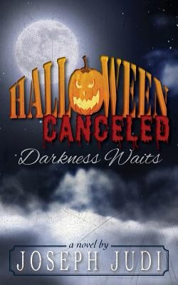 Halloween Canceled-Darkness Waits by Judi, Joseph