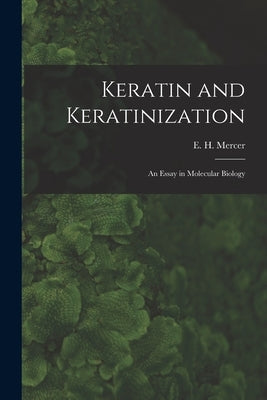 Keratin and Keratinization; an Essay in Molecular Biology by Mercer, E. H. (Edgar Howard) 1919-