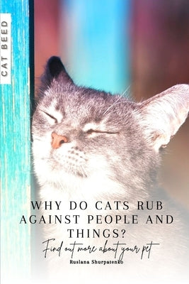 Why do cats rub against people and things?: Find out more about your pet by Shurpatenko, Ruslana