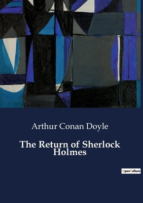 The Return of Sherlock Holmes: The Reappearance of the Master Detective by Doyle, Arthur Conan