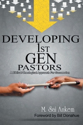 Developing 1st Generation Pastors by Ankem, Sai M.