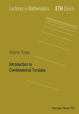 Introduction to Combinatorial Torsions by Turaev, Vladimir