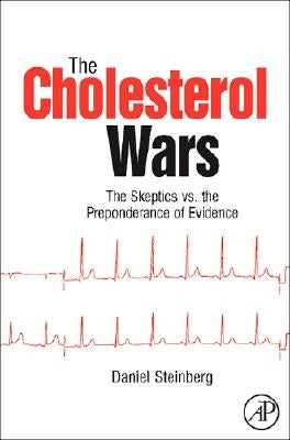 The Cholesterol Wars: The Skeptics Vs. the Preponderance of Evidence by Steinberg, Daniel