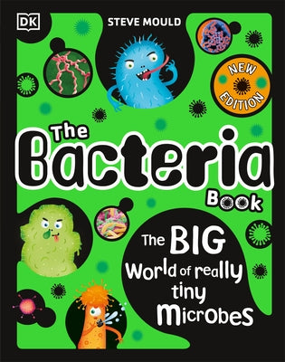 The Bacteria Book: Gross Germs, Vile Viruses and Funky Fungi by Mould, Steve