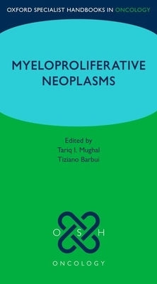 Oxford Specialist Handbook: Myeloproliferative Neoplasms by Mughal, Tariq I.