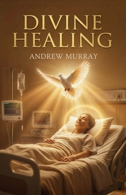 Divine Healing (The Original and Unabridged) by Murray, Andrew