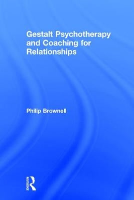 Gestalt Psychotherapy and Coaching for Relationships by Brownell, Philip