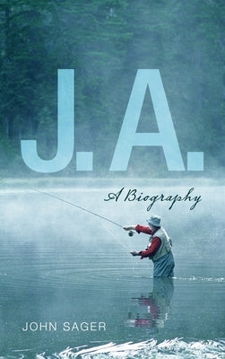 J. A.: A Biography by Sager, John