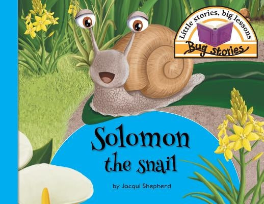 Solomon the snail: Little stories, big lessons by Shepherd, Jacqui